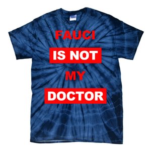 Fauci Is Not My Doctor Tie-Dye T-Shirt