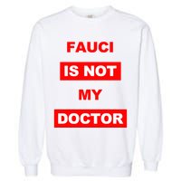 Fauci Is Not My Doctor Garment-Dyed Sweatshirt