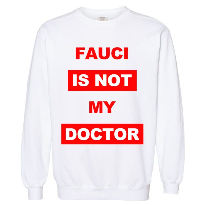 Fauci Is Not My Doctor Garment-Dyed Sweatshirt
