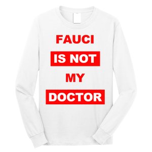 Fauci Is Not My Doctor Long Sleeve Shirt