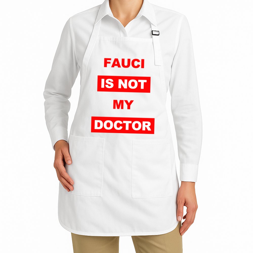 Fauci Is Not My Doctor Apron