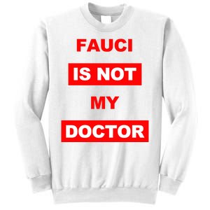 Fauci Is Not My Doctor Sweatshirt