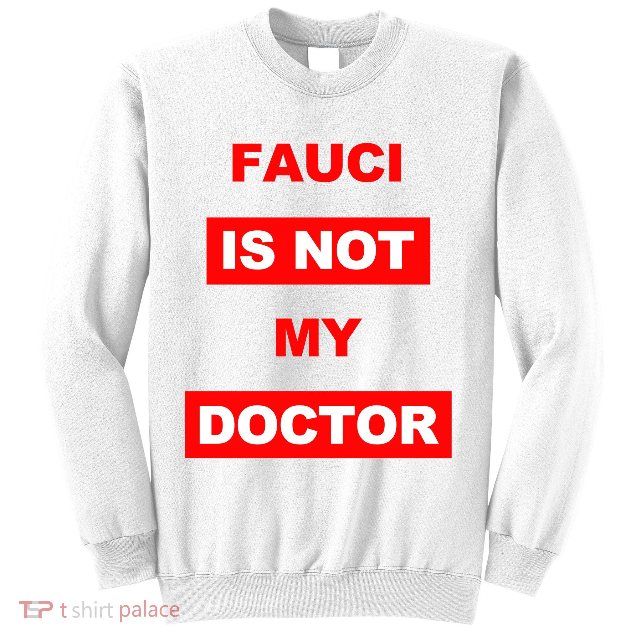 Fauci Is Not My Doctor Sweatshirt