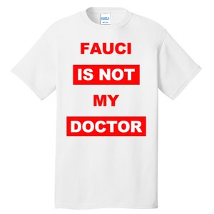 Fauci Is Not My Doctor Tall T-Shirt