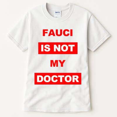 Fauci Is Not My Doctor Tall T-Shirt