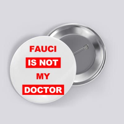 Fauci Is Not My Doctor Button