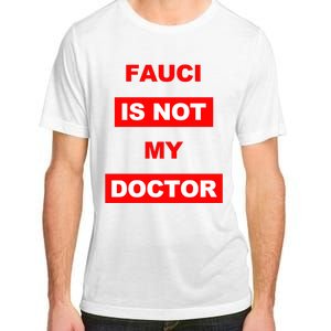 Fauci Is Not My Doctor Adult ChromaSoft Performance T-Shirt