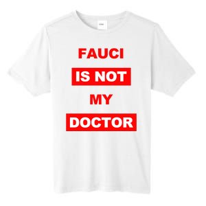 Fauci Is Not My Doctor Tall Fusion ChromaSoft Performance T-Shirt