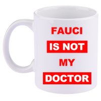 Fauci Is Not My Doctor 11oz C Handle Ceramic Mug