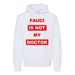 Fauci Is Not My Doctor Premium Hoodie