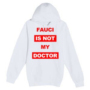 Fauci Is Not My Doctor Premium Pullover Hoodie