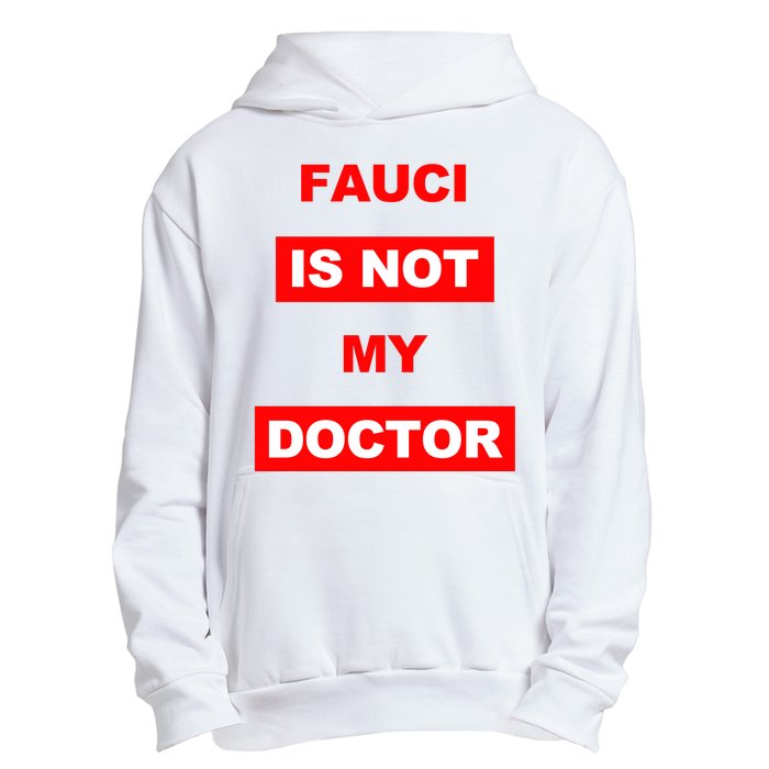 Fauci Is Not My Doctor Urban Pullover Hoodie