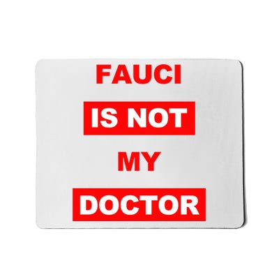 Fauci Is Not My Doctor Mousepad