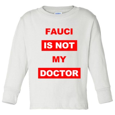 Fauci Is Not My Doctor Toddler Long Sleeve Shirt