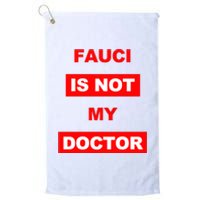 Fauci Is Not My Doctor Platinum Collection Golf Towel