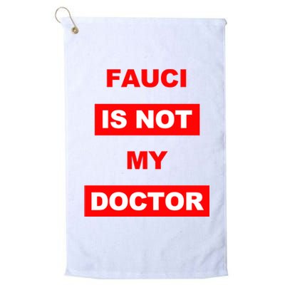 Fauci Is Not My Doctor Platinum Collection Golf Towel