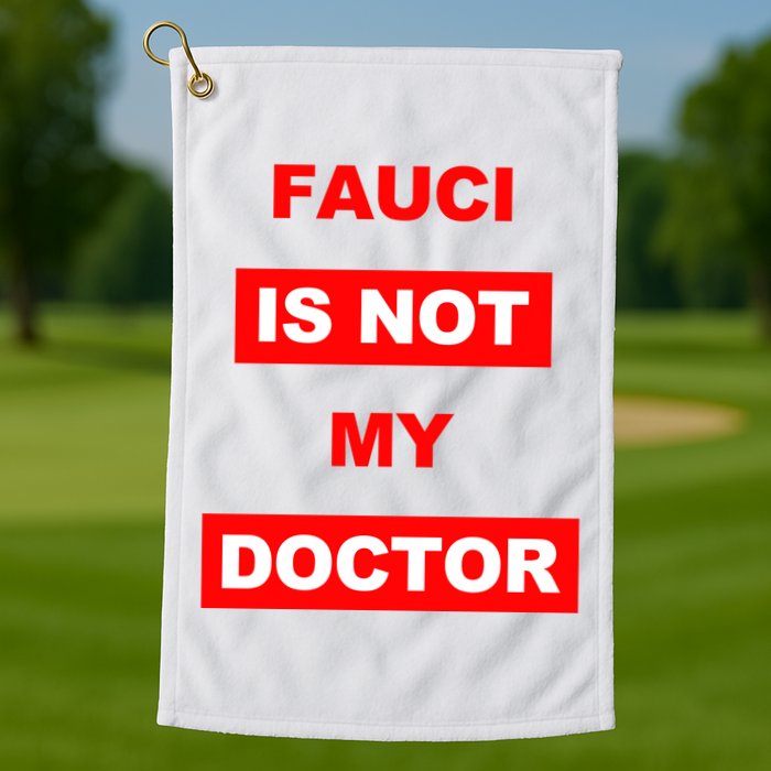 Fauci Is Not My Doctor Golf Towel
