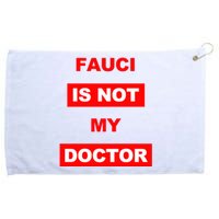 Fauci Is Not My Doctor Grommeted Golf Towel