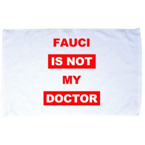 Fauci Is Not My Doctor Microfiber Hand Towel