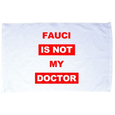 Fauci Is Not My Doctor Microfiber Hand Towel