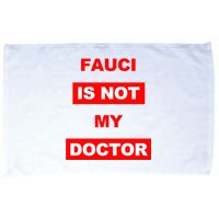 Fauci Is Not My Doctor Microfiber Hand Towel