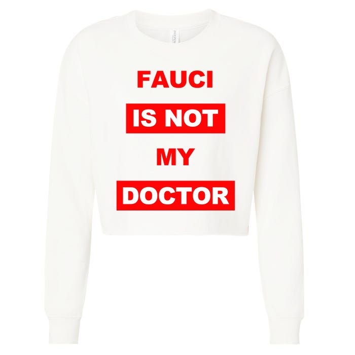 Fauci Is Not My Doctor Cropped Pullover Crew