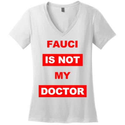 Fauci Is Not My Doctor Women's V-Neck T-Shirt