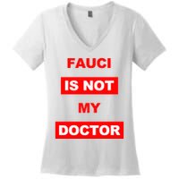 Fauci Is Not My Doctor Women's V-Neck T-Shirt