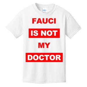 Fauci Is Not My Doctor Kids T-Shirt