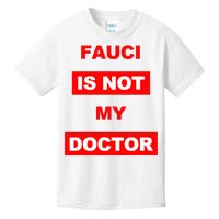 Fauci Is Not My Doctor Kids T-Shirt