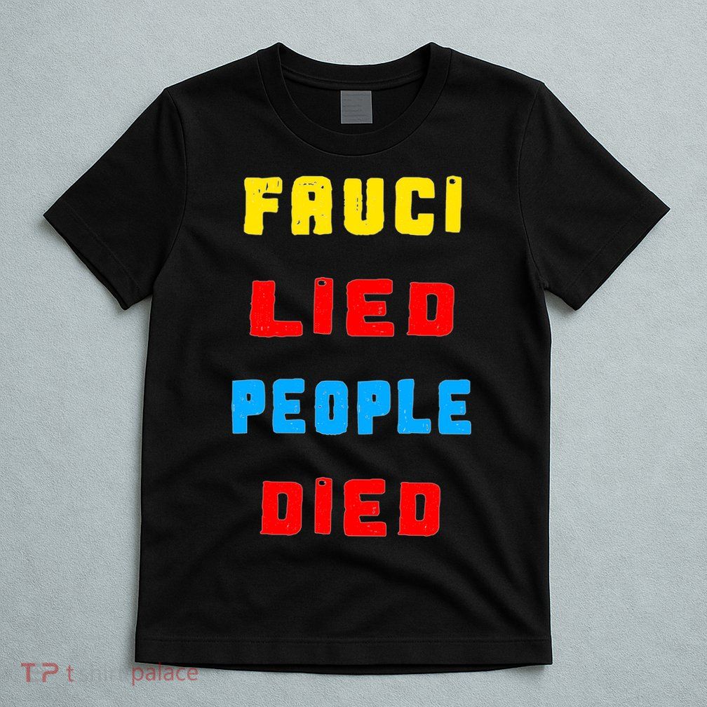 Fauci Lied People Died T-Shirt