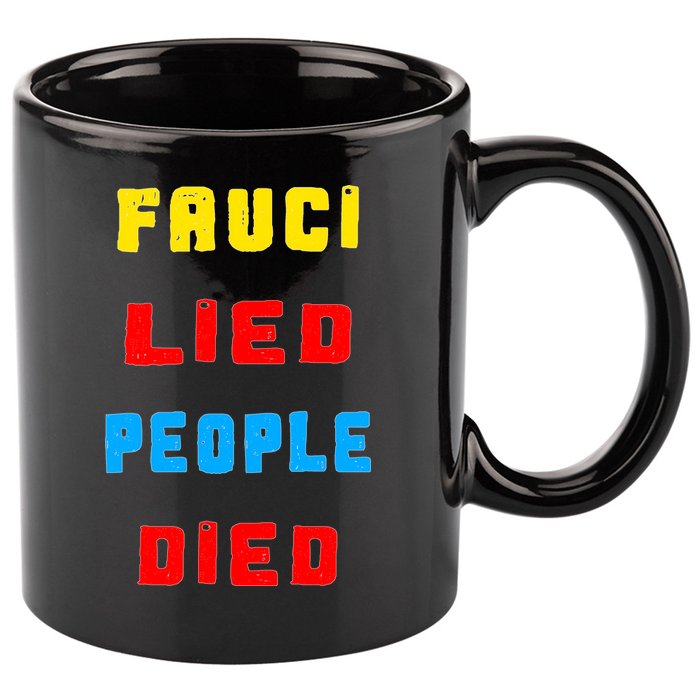 Fauci Lied People Died 11oz C Handle Ceramic Mug