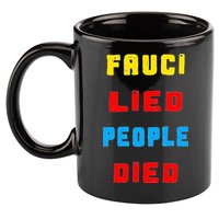 Fauci Lied People Died 11oz C Handle Ceramic Mug