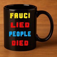 Fauci Lied People Died 11oz C Handle Ceramic Mug