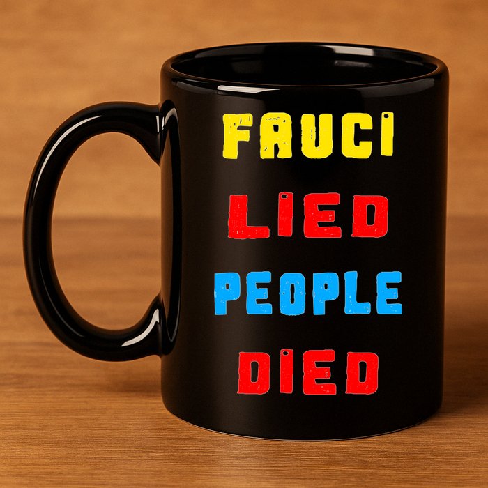 Fauci Lied People Died 11oz C Handle Ceramic Mug