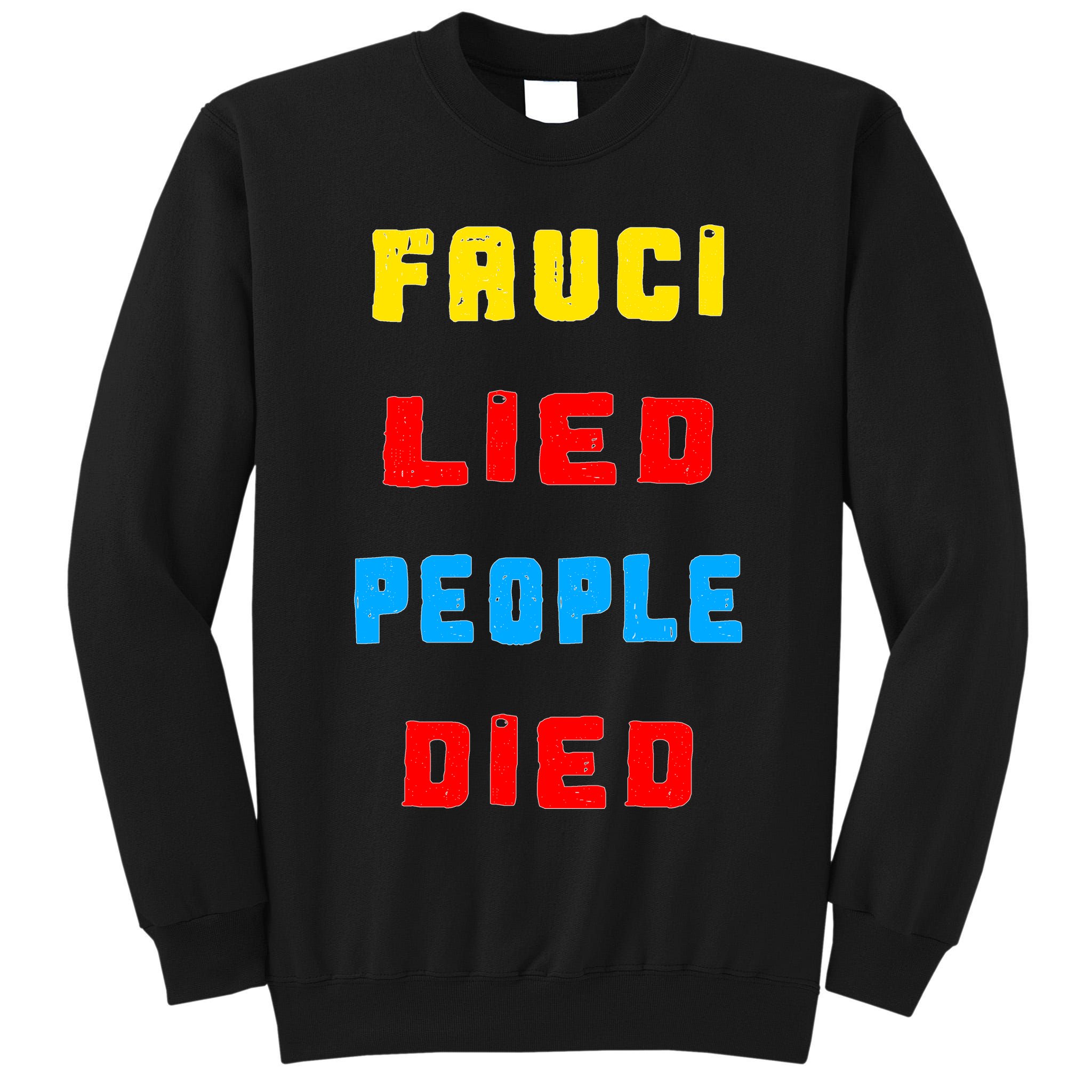 Fauci Lied People Died Tall Sweatshirt