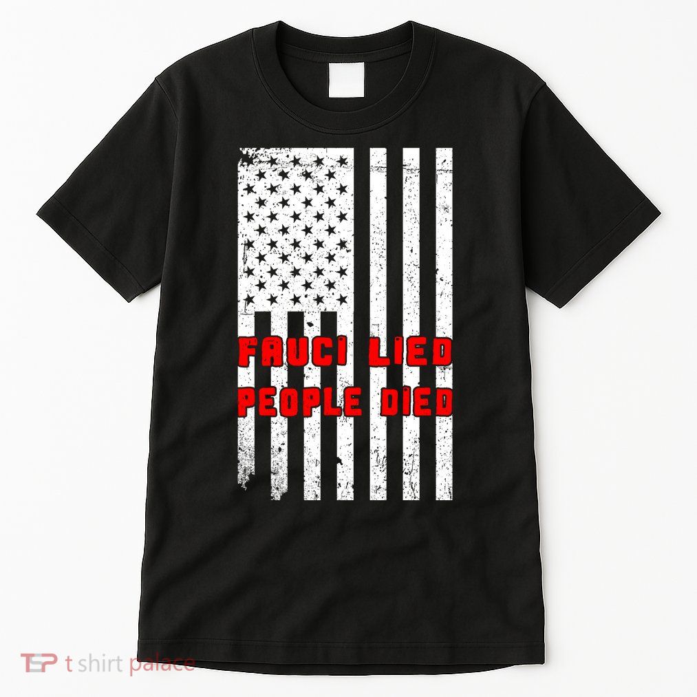 Fauci Lied People Died American Flag Tall T-Shirt