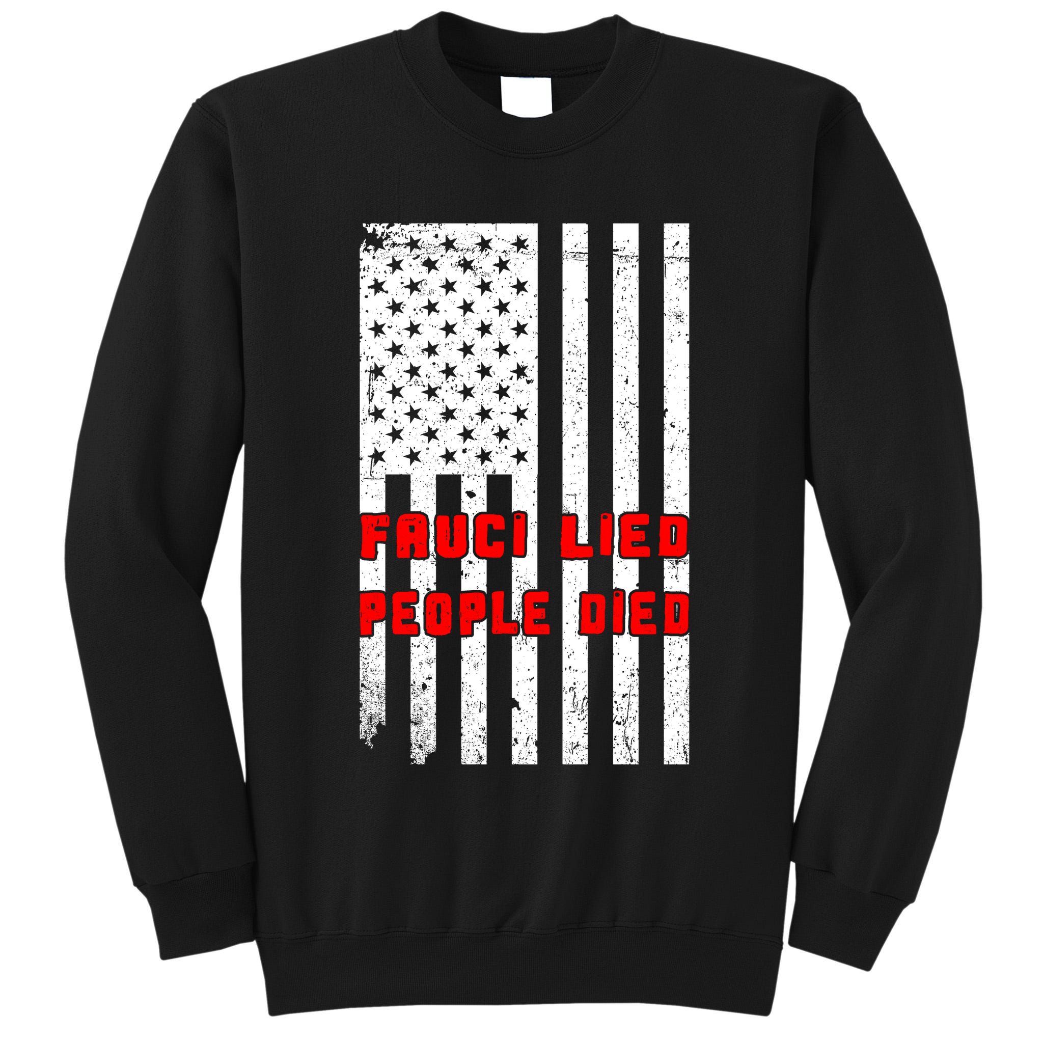 Fauci Lied People Died American Flag Tall Sweatshirt