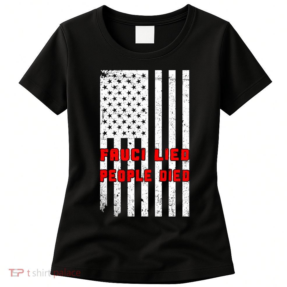 Fauci Lied People Died American Flag Womens T-Shirt