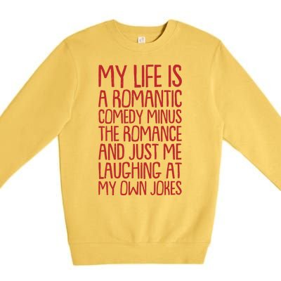 Funny Anti Valentines Day My Life Is A Romantic Comedy Minus The Romance Premium Crewneck Sweatshirt