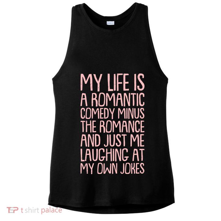 Funny Anti Valentines Day My Life Is A Romantic Comedy Minus The Romance Ladies PosiCharge Tri-Blend Wicking Tank