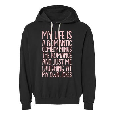 Funny Anti Valentines Day My Life Is A Romantic Comedy Minus The Romance Garment-Dyed Fleece Hoodie