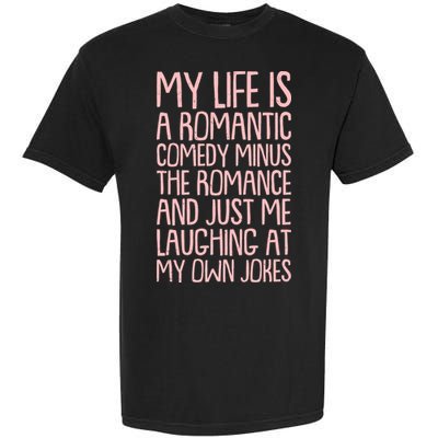 Funny Anti Valentines Day My Life Is A Romantic Comedy Minus The Romance Garment-Dyed Heavyweight T-Shirt