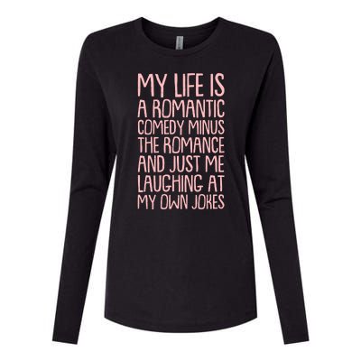 Funny Anti Valentines Day My Life Is A Romantic Comedy Minus The Romance Womens Cotton Relaxed Long Sleeve T-Shirt