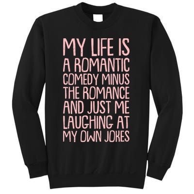 Funny Anti Valentines Day My Life Is A Romantic Comedy Minus The Romance Sweatshirt