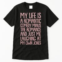 Funny Anti Valentines Day My Life Is A Romantic Comedy Minus The Romance Tall T-Shirt