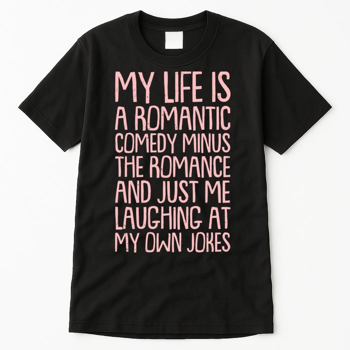 Funny Anti Valentines Day My Life Is A Romantic Comedy Minus The Romance Tall T-Shirt