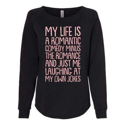 Funny Anti Valentines Day My Life Is A Romantic Comedy Minus The Romance Womens California Wash Sweatshirt