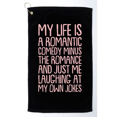 Funny Anti Valentines Day My Life Is A Romantic Comedy Minus The Romance Golf Towel