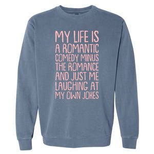 Funny Anti Valentines Day My Life Is A Romantic Comedy Minus The Romance Garment-Dyed Sweatshirt